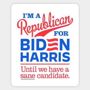 I'm a Republican For Biden, until we have a sane candidate Magnet